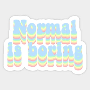 Normal is boring Sticker